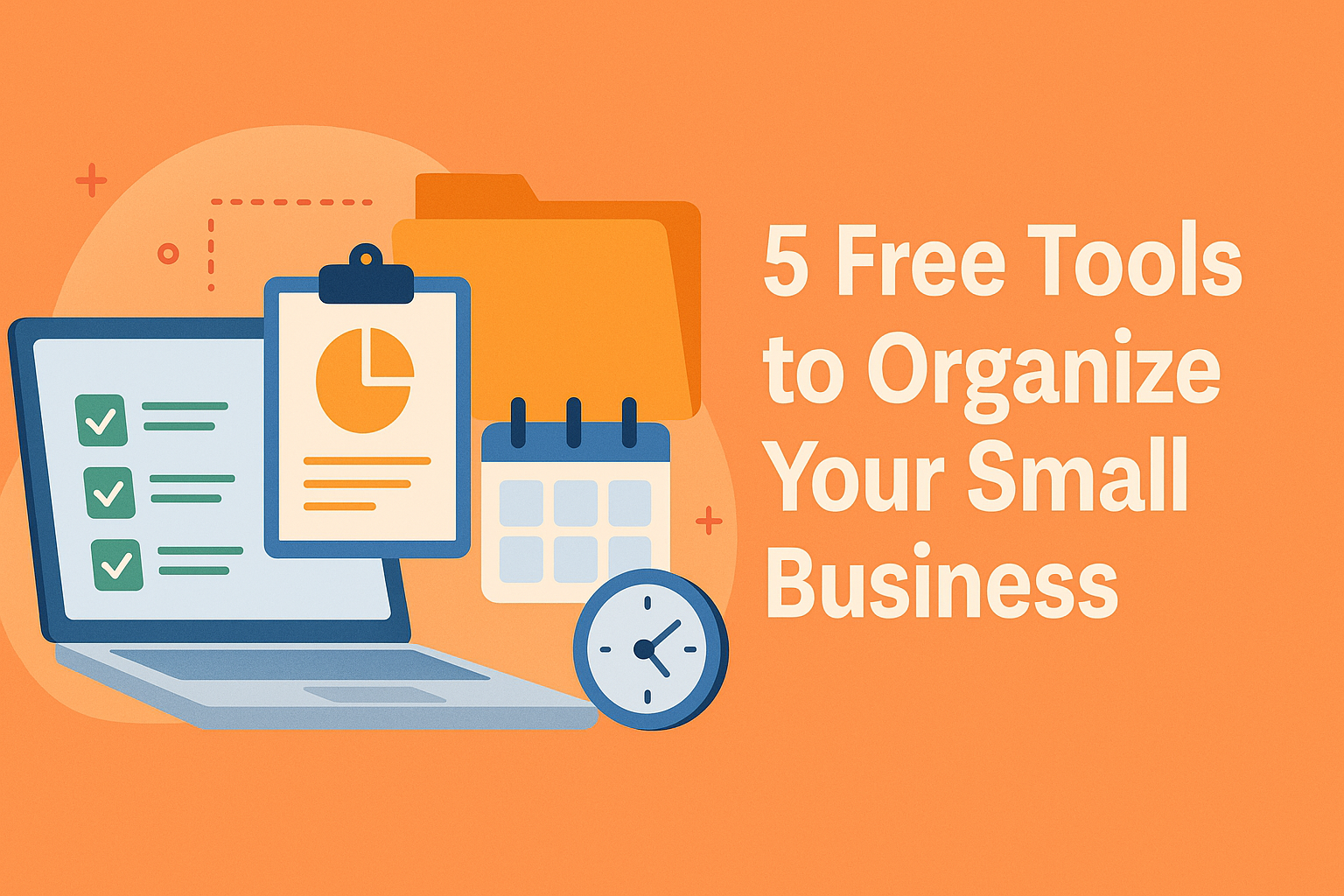 5 Free Tools to Organize Your Small Business