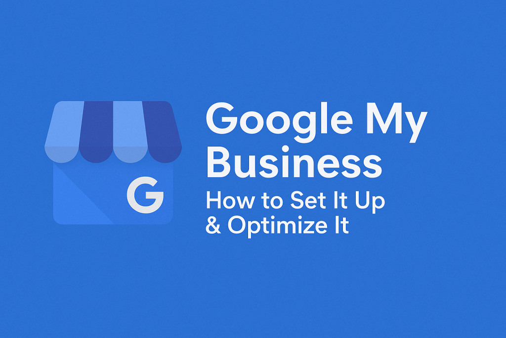 Google My Business: How to Set It Up & Optimize It